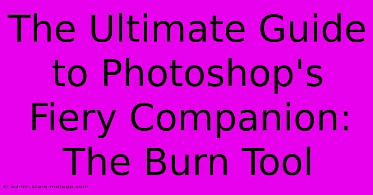 The Ultimate Guide To Photoshop's Fiery Companion: The Burn Tool