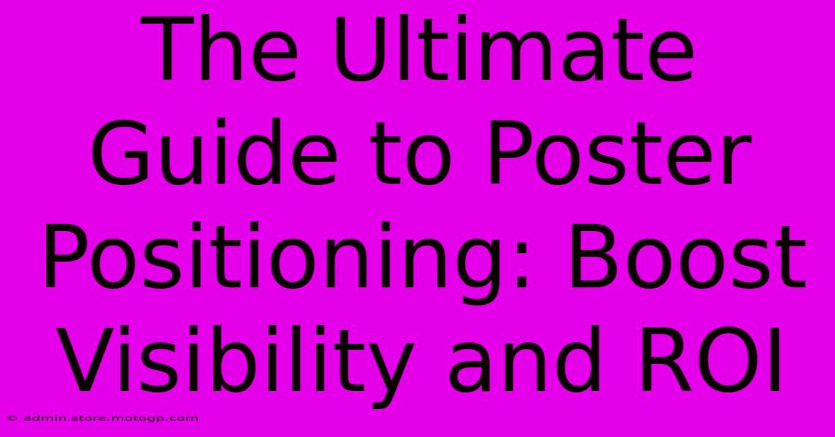 The Ultimate Guide To Poster Positioning: Boost Visibility And ROI