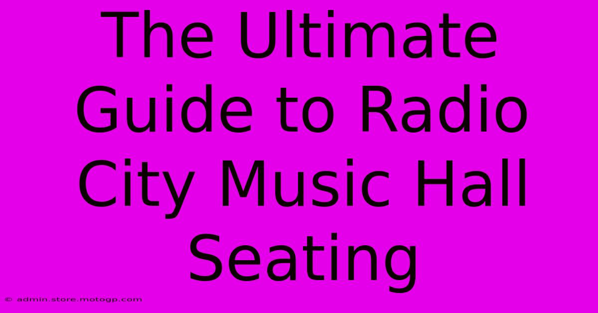 The Ultimate Guide To Radio City Music Hall Seating