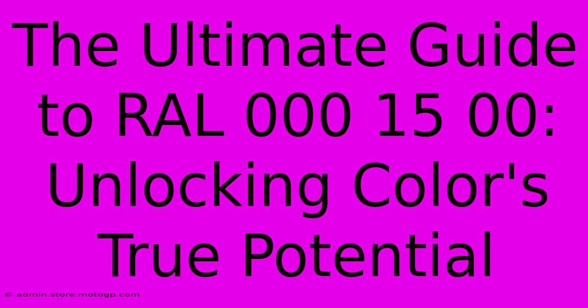 The Ultimate Guide To RAL 000 15 00: Unlocking Color's True Potential