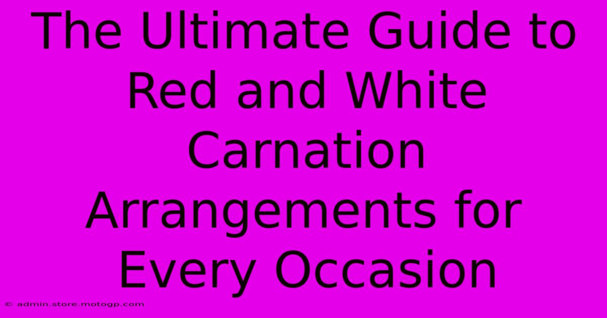 The Ultimate Guide To Red And White Carnation Arrangements For Every Occasion