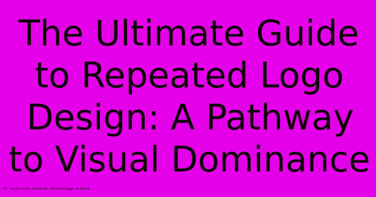 The Ultimate Guide To Repeated Logo Design: A Pathway To Visual Dominance