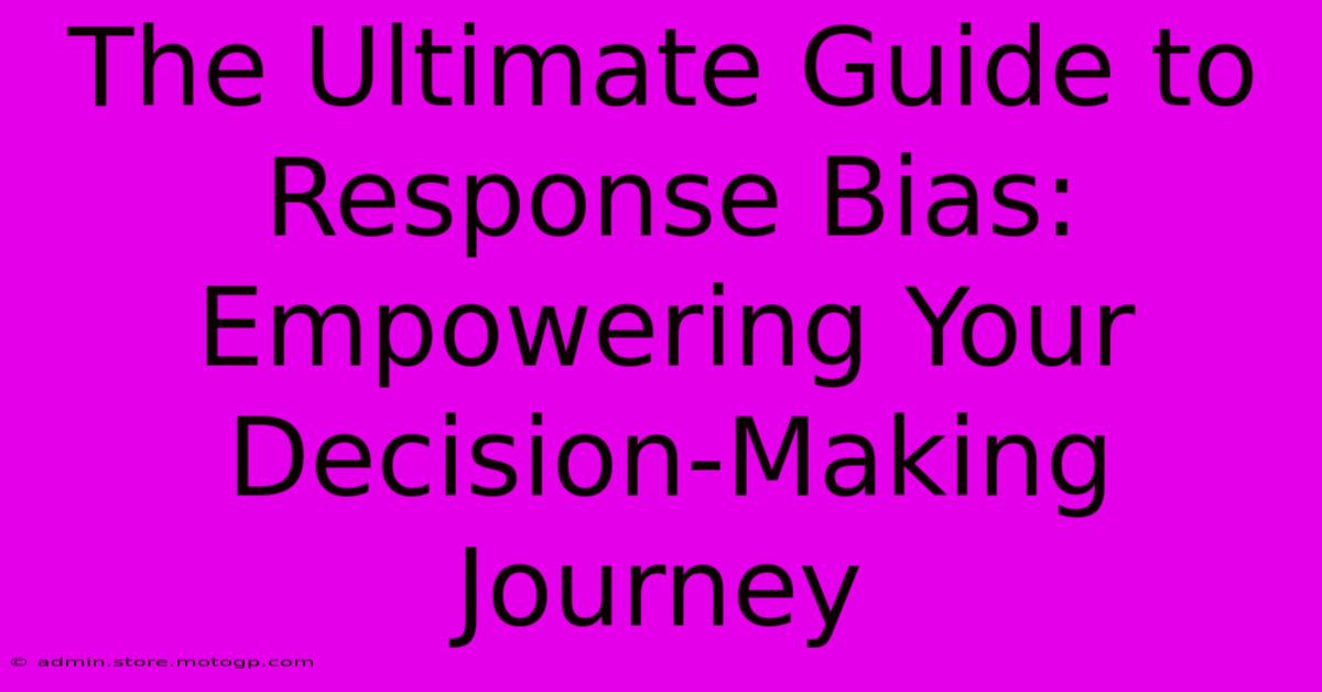 The Ultimate Guide To Response Bias: Empowering Your Decision-Making Journey