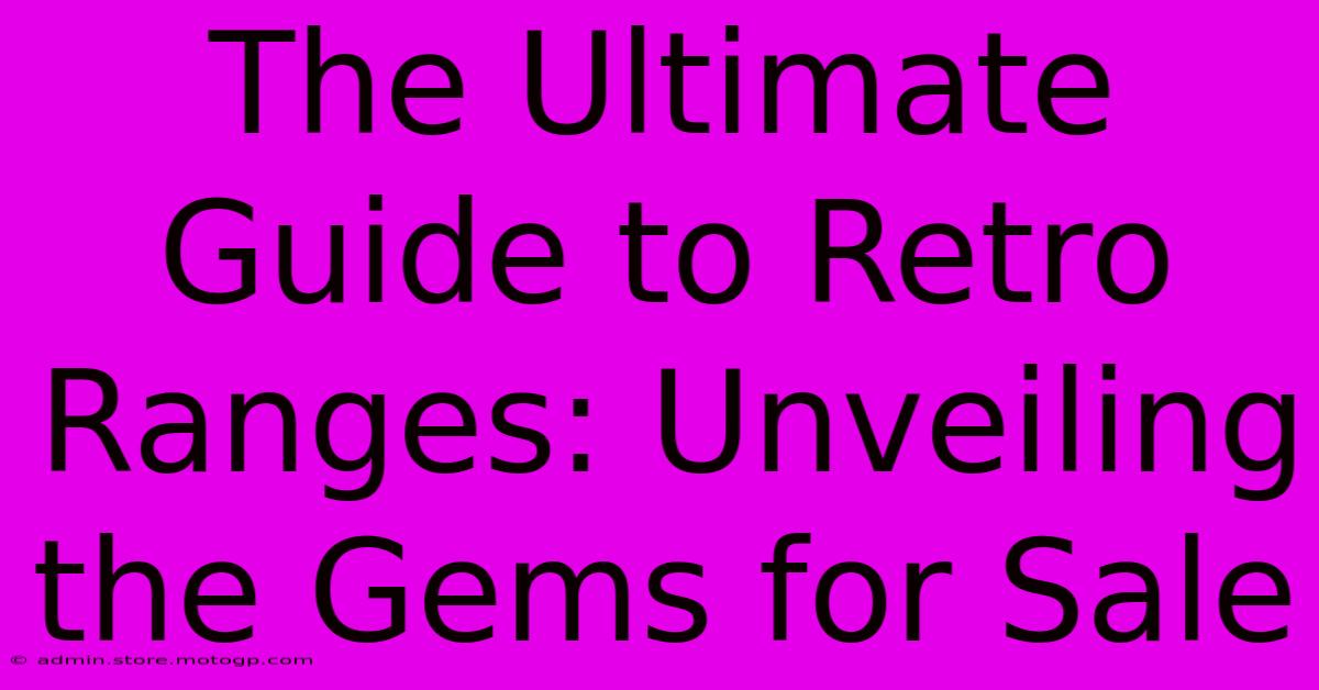 The Ultimate Guide To Retro Ranges: Unveiling The Gems For Sale