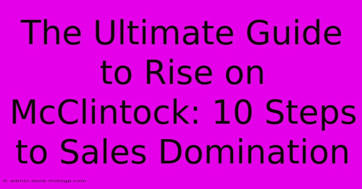 The Ultimate Guide To Rise On McClintock: 10 Steps To Sales Domination