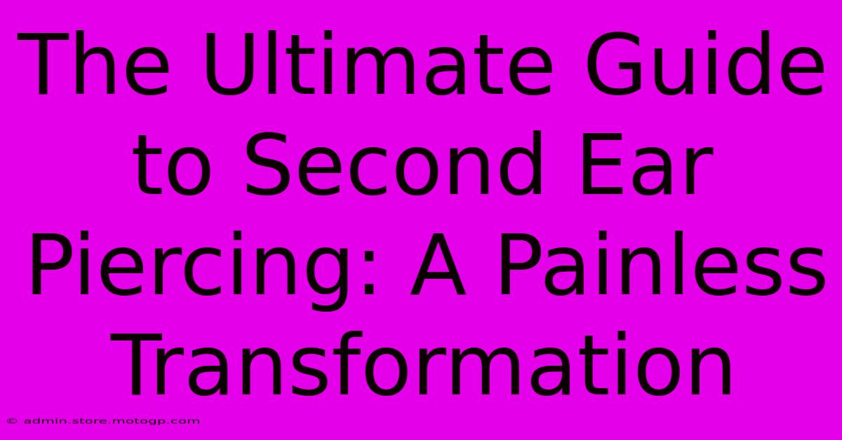 The Ultimate Guide To Second Ear Piercing: A Painless Transformation