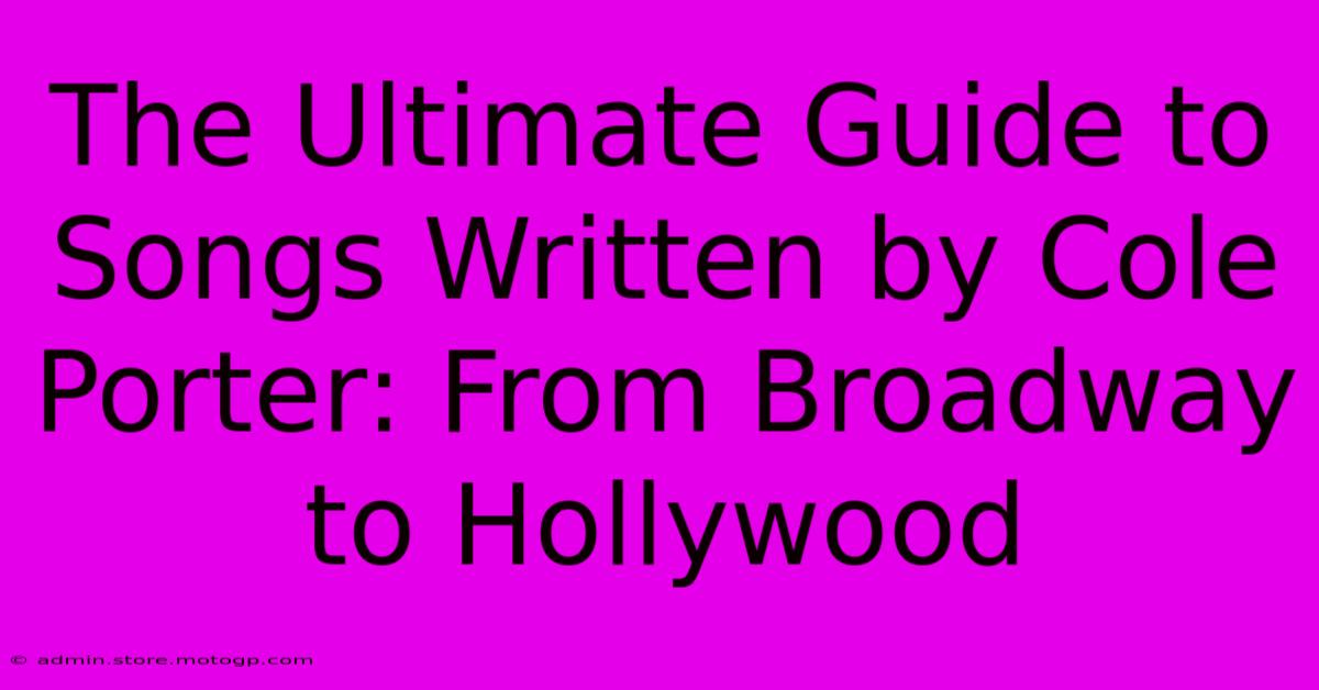 The Ultimate Guide To Songs Written By Cole Porter: From Broadway To Hollywood