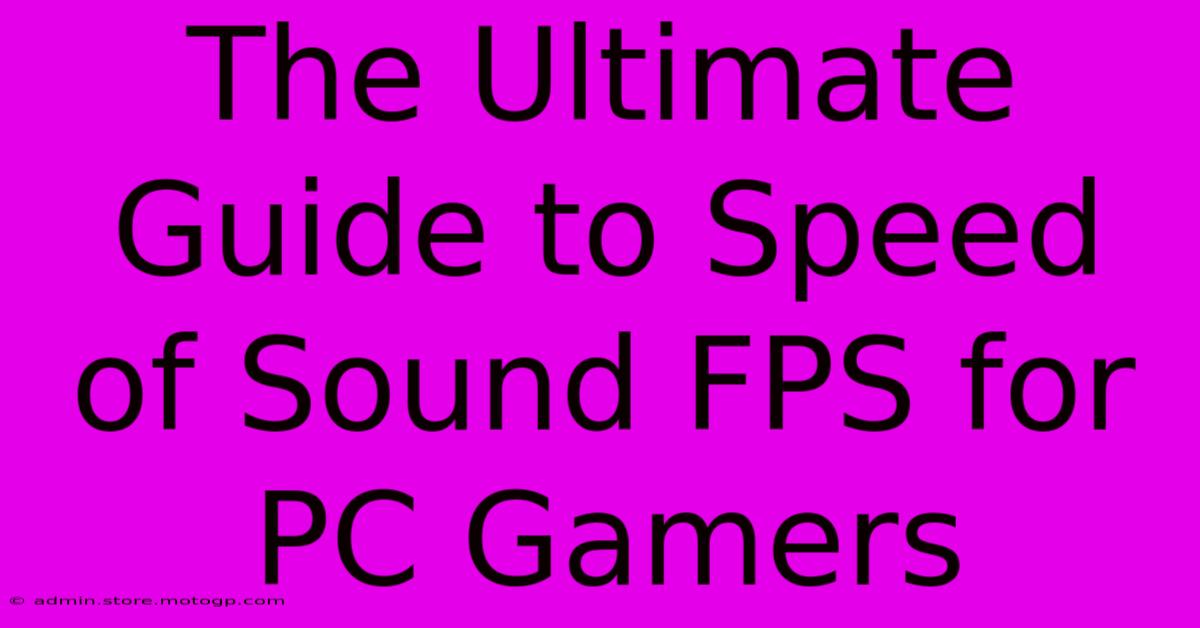 The Ultimate Guide To Speed Of Sound FPS For PC Gamers