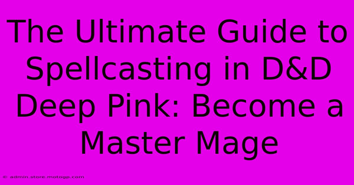 The Ultimate Guide To Spellcasting In D&D Deep Pink: Become A Master Mage