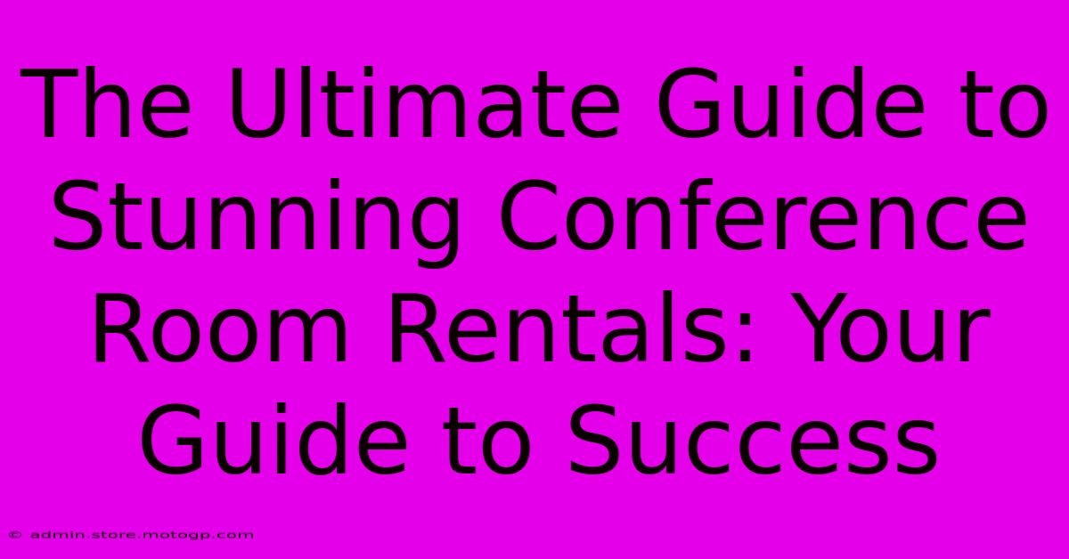 The Ultimate Guide To Stunning Conference Room Rentals: Your Guide To Success