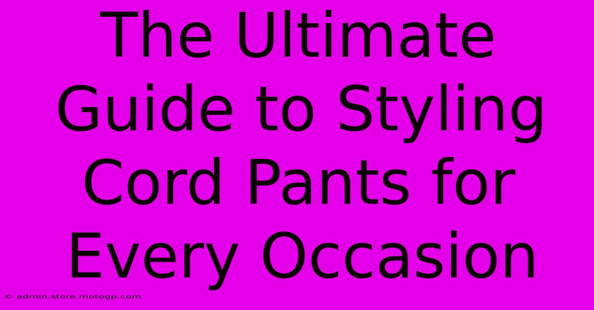 The Ultimate Guide To Styling Cord Pants For Every Occasion