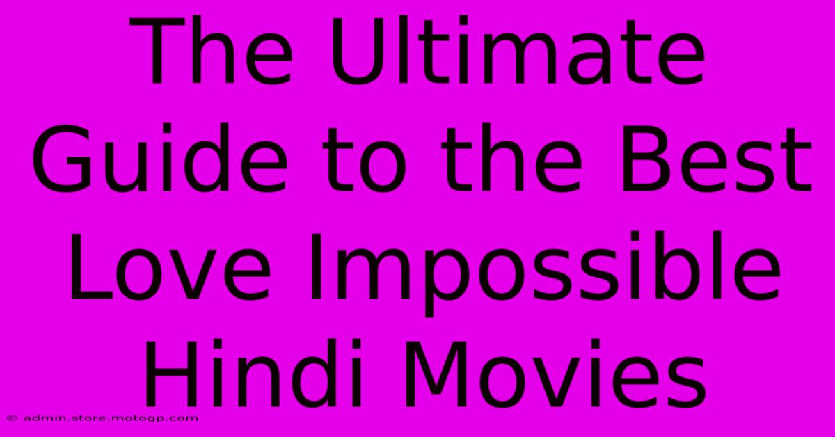 The Ultimate Guide To The Best Love Impossible Hindi Movies 