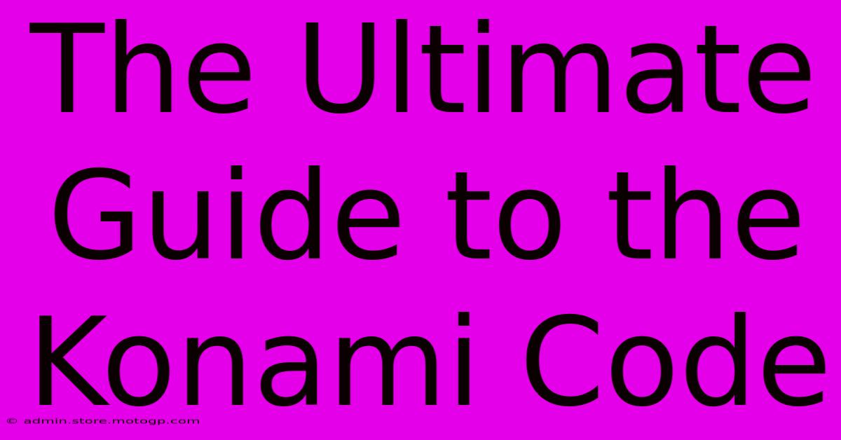 The Ultimate Guide To The Konami Code