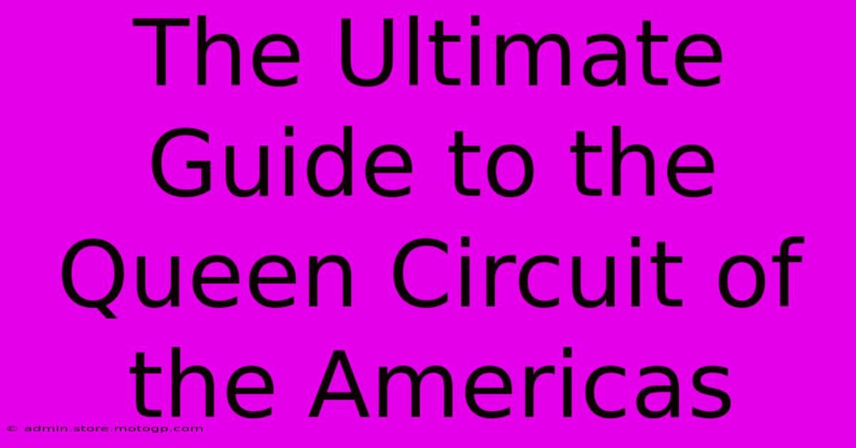 The Ultimate Guide To The Queen Circuit Of The Americas