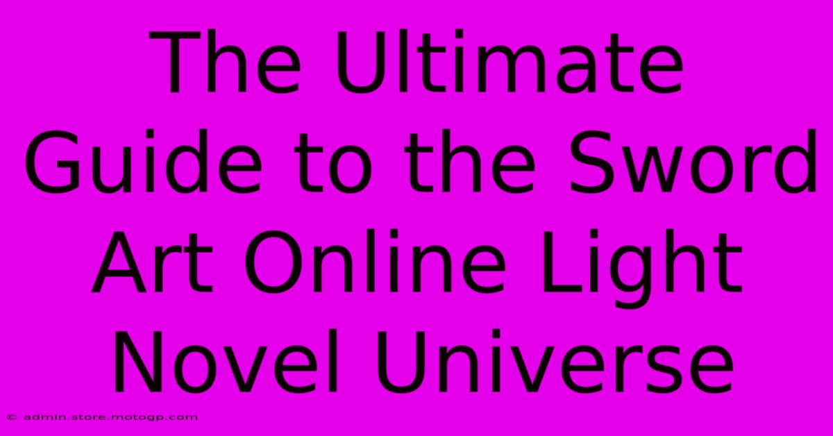 The Ultimate Guide To The Sword Art Online Light Novel Universe