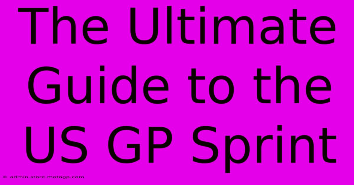 The Ultimate Guide To The US GP Sprint