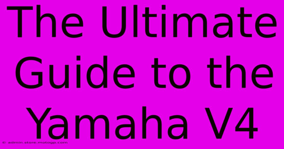 The Ultimate Guide To The Yamaha V4