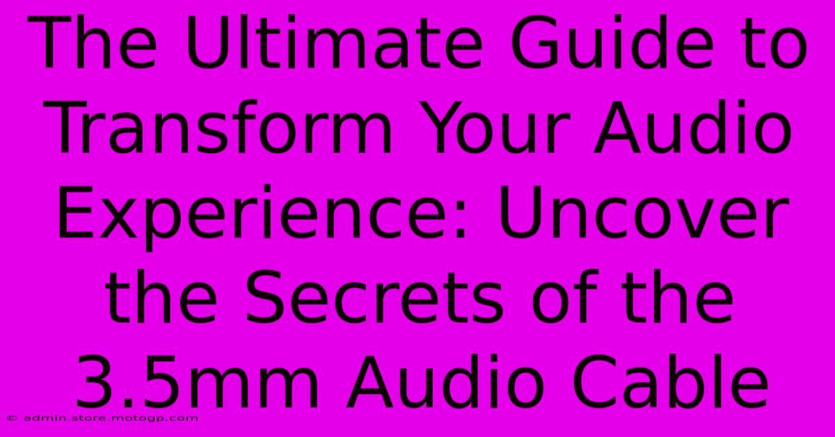 The Ultimate Guide To Transform Your Audio Experience: Uncover The Secrets Of The 3.5mm Audio Cable