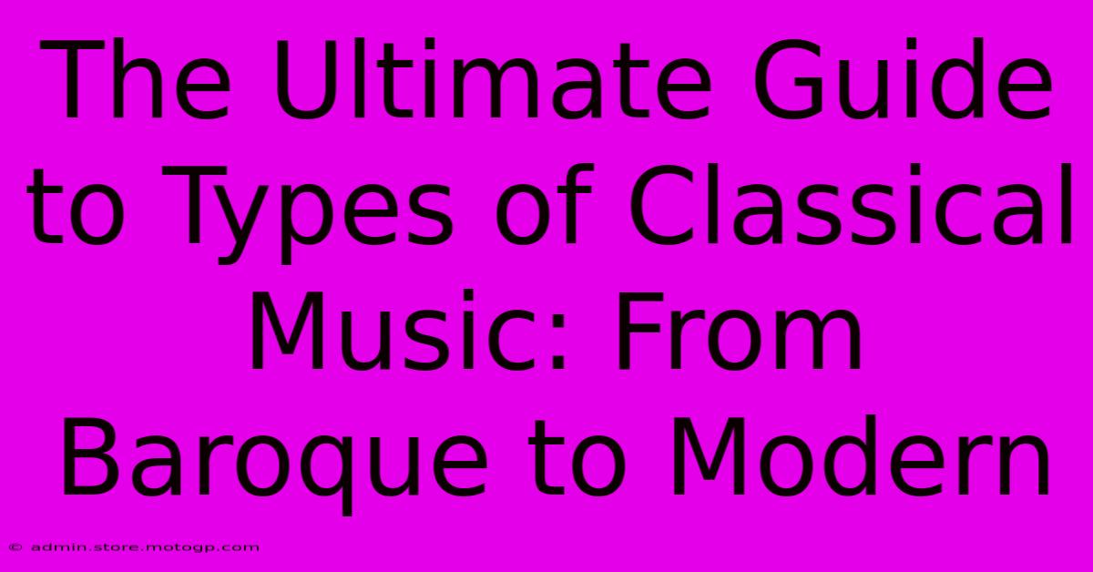 The Ultimate Guide To Types Of Classical Music: From Baroque To Modern