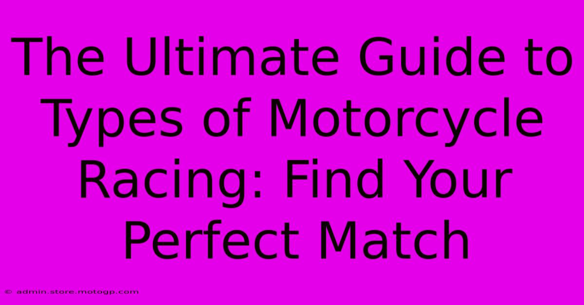 The Ultimate Guide To Types Of Motorcycle Racing: Find Your Perfect Match