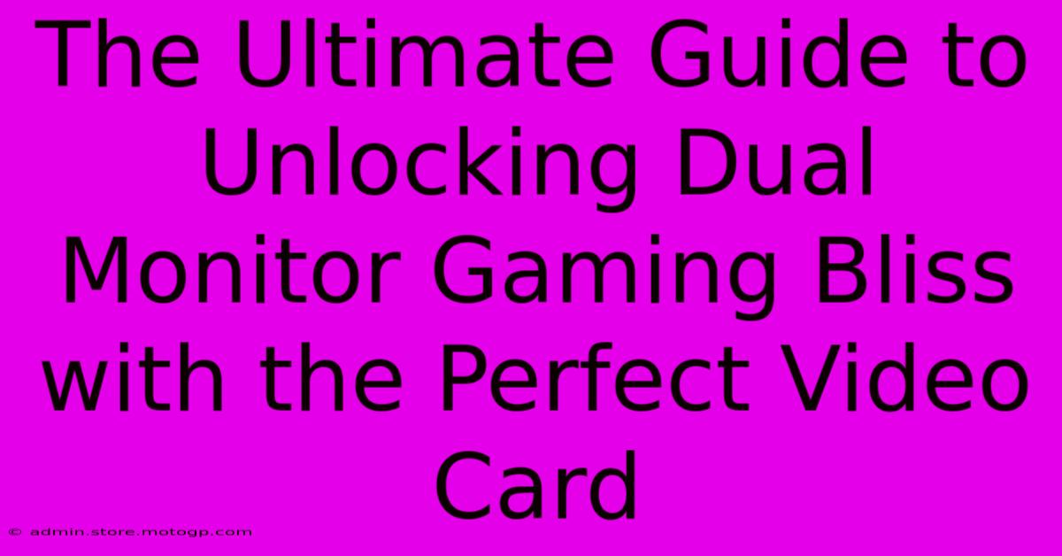 The Ultimate Guide To Unlocking Dual Monitor Gaming Bliss With The Perfect Video Card