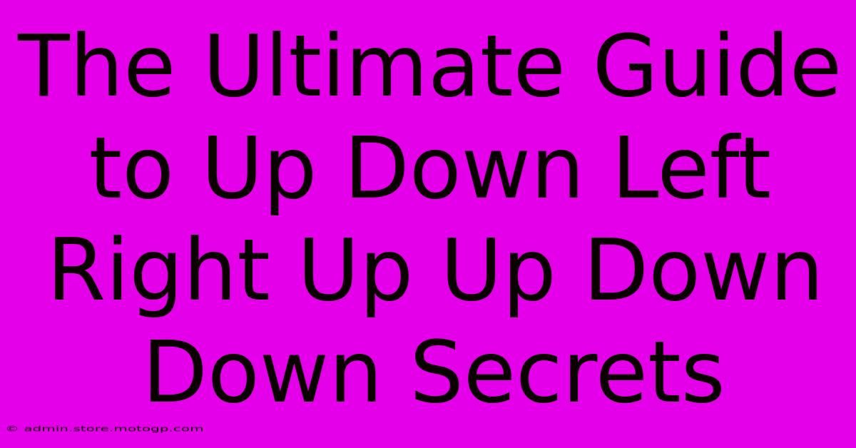 The Ultimate Guide To Up Down Left Right Up Up Down Down Secrets