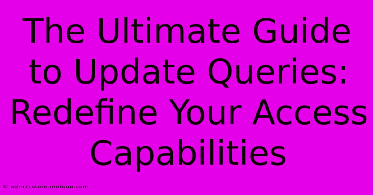 The Ultimate Guide To Update Queries: Redefine Your Access Capabilities