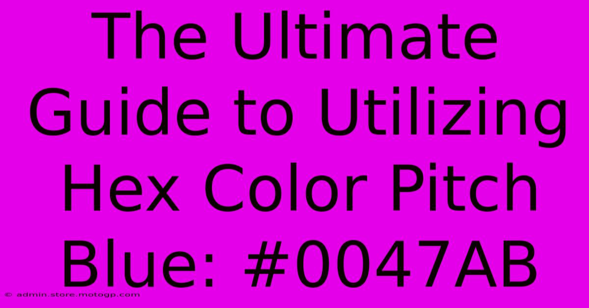 The Ultimate Guide To Utilizing Hex Color Pitch Blue: #0047AB