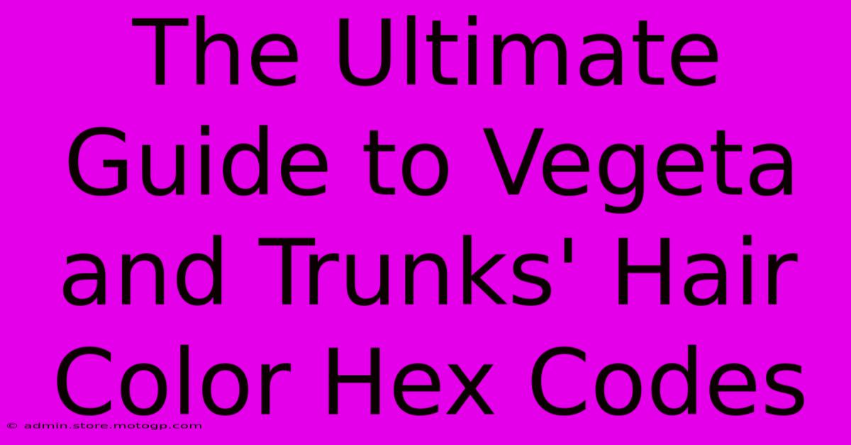 The Ultimate Guide To Vegeta And Trunks' Hair Color Hex Codes