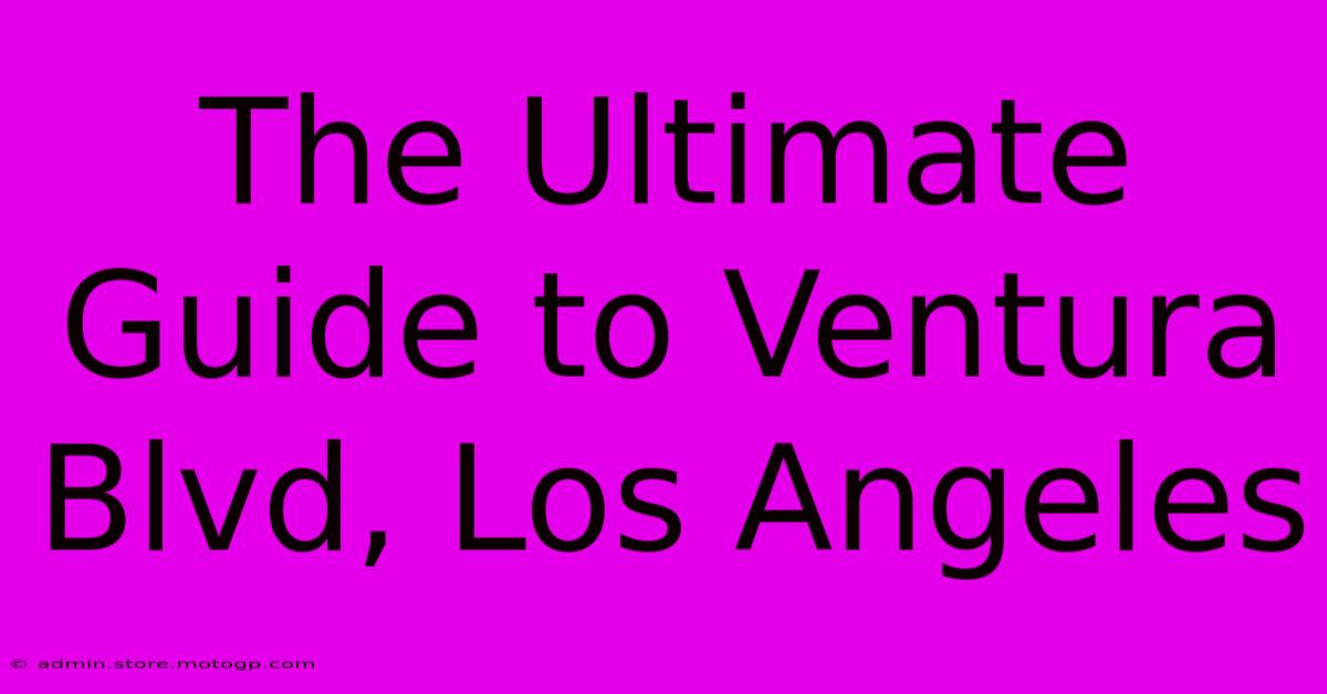 The Ultimate Guide To Ventura Blvd, Los Angeles