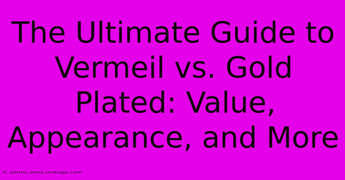 The Ultimate Guide To Vermeil Vs. Gold Plated: Value, Appearance, And More