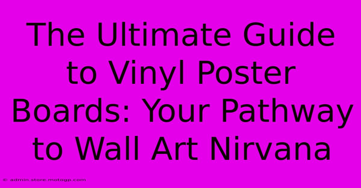 The Ultimate Guide To Vinyl Poster Boards: Your Pathway To Wall Art Nirvana