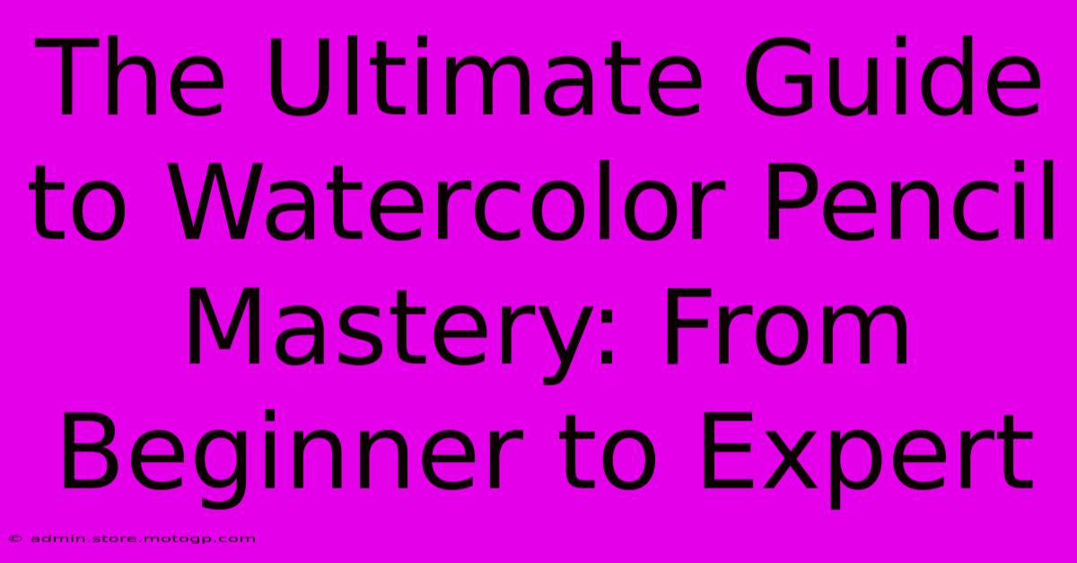 The Ultimate Guide To Watercolor Pencil Mastery: From Beginner To Expert