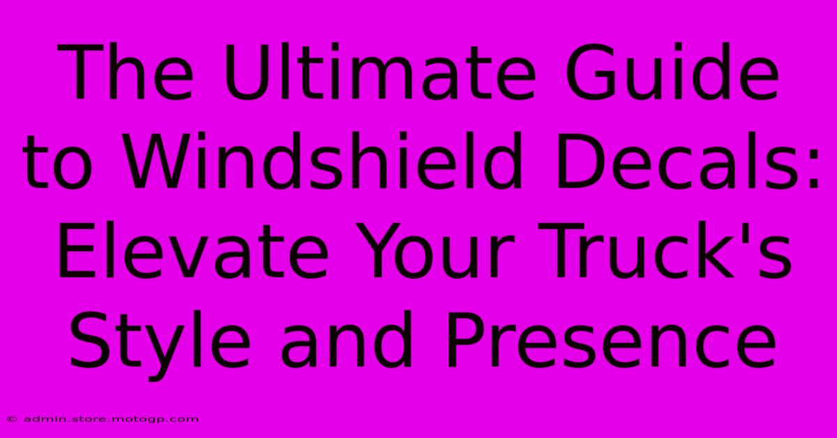 The Ultimate Guide To Windshield Decals: Elevate Your Truck's Style And Presence