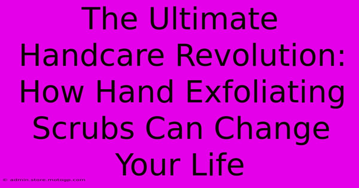 The Ultimate Handcare Revolution: How Hand Exfoliating Scrubs Can Change Your Life