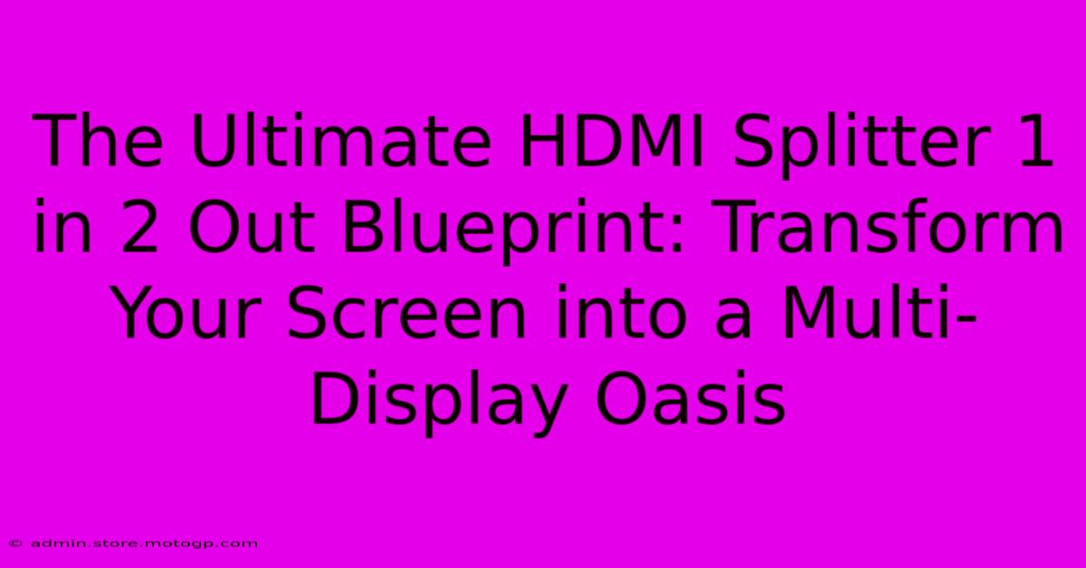 The Ultimate HDMI Splitter 1 In 2 Out Blueprint: Transform Your Screen Into A Multi-Display Oasis