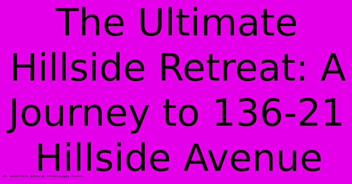 The Ultimate Hillside Retreat: A Journey To 136-21 Hillside Avenue