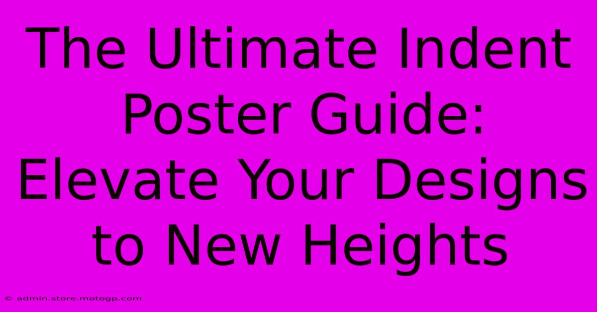 The Ultimate Indent Poster Guide: Elevate Your Designs To New Heights