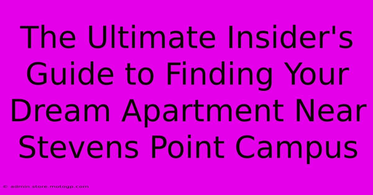 The Ultimate Insider's Guide To Finding Your Dream Apartment Near Stevens Point Campus