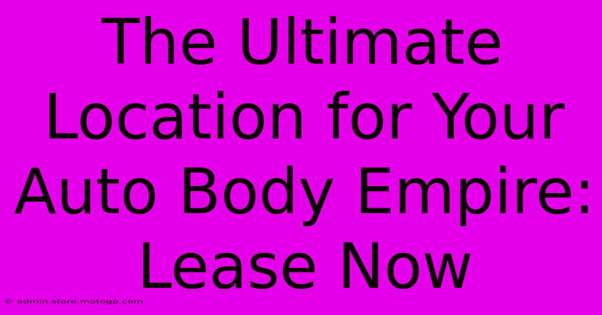 The Ultimate Location For Your Auto Body Empire: Lease Now