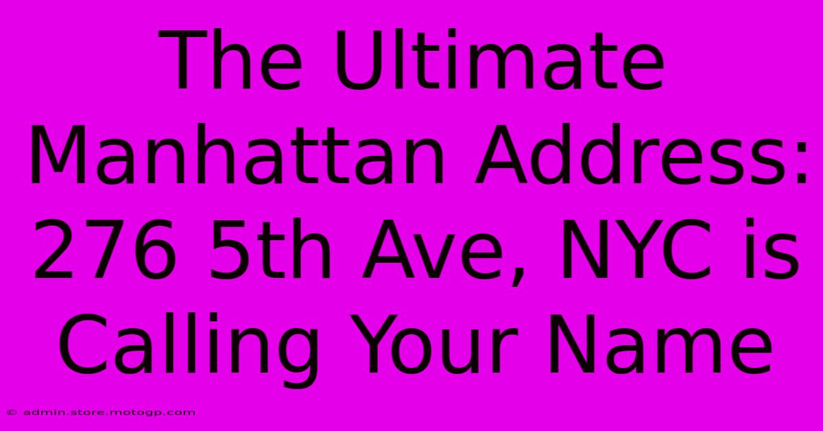 The Ultimate Manhattan Address: 276 5th Ave, NYC Is Calling Your Name