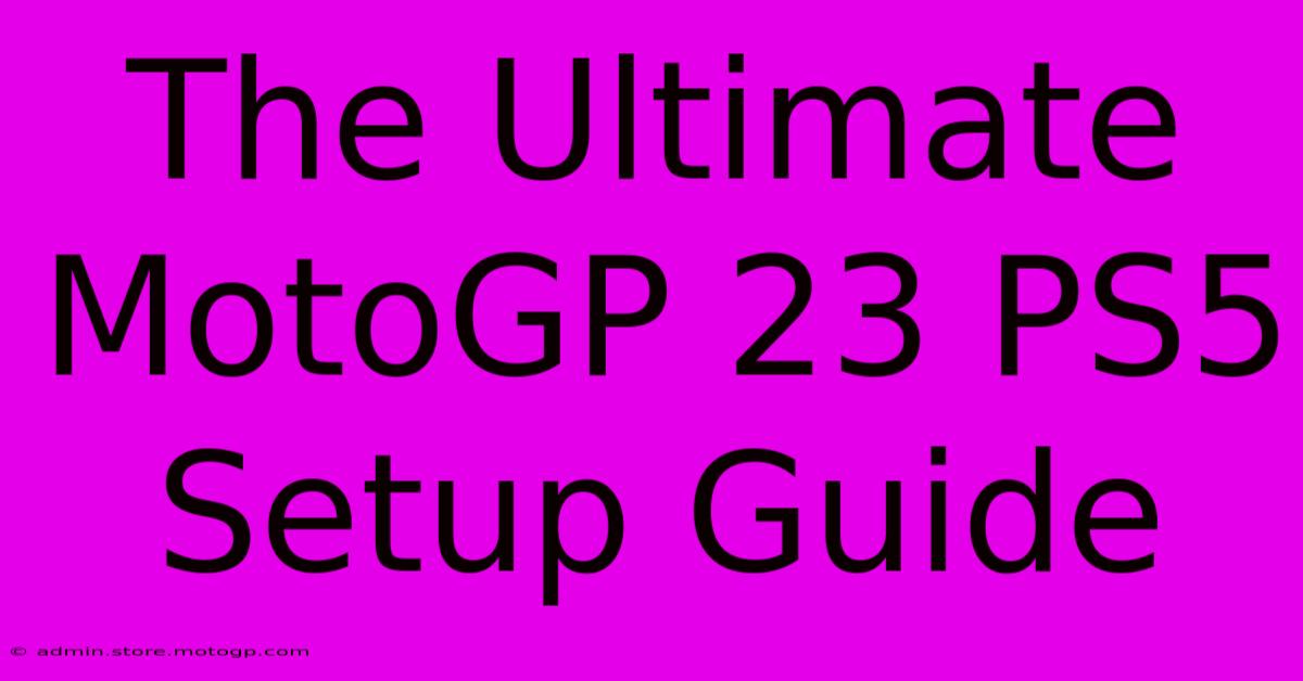 The Ultimate MotoGP 23 PS5 Setup Guide