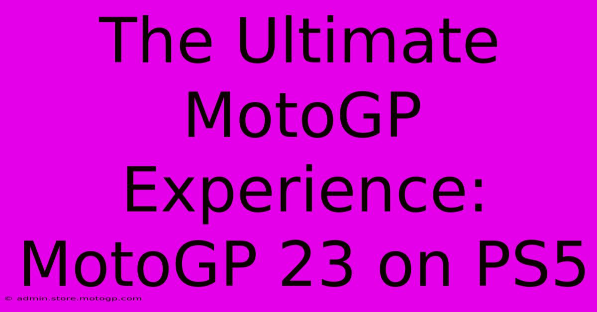 The Ultimate MotoGP Experience: MotoGP 23 On PS5