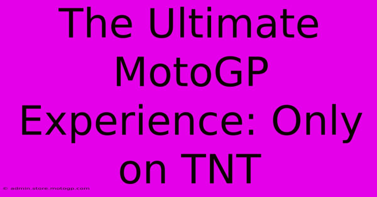 The Ultimate MotoGP Experience: Only On TNT