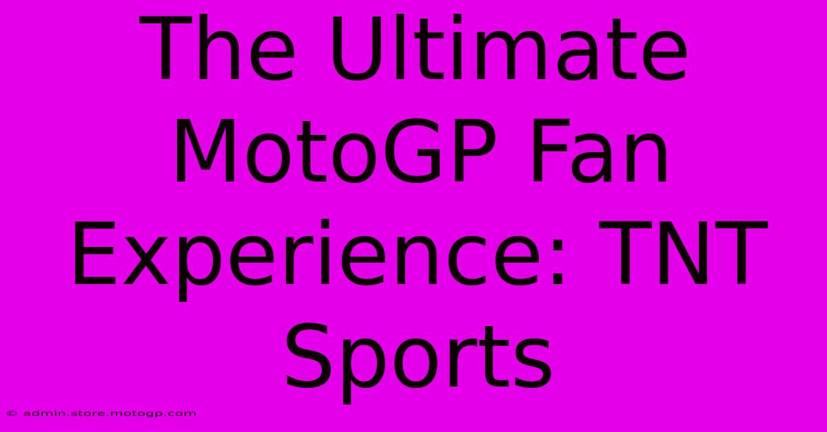 The Ultimate MotoGP Fan Experience: TNT Sports