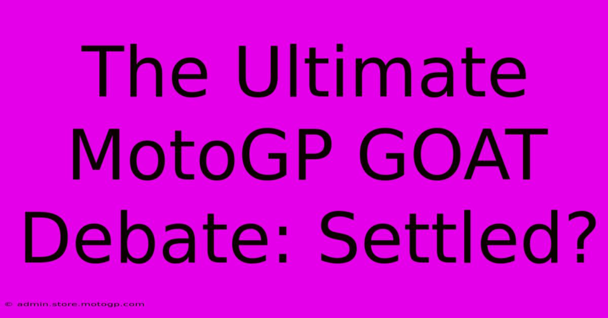 The Ultimate MotoGP GOAT Debate: Settled?