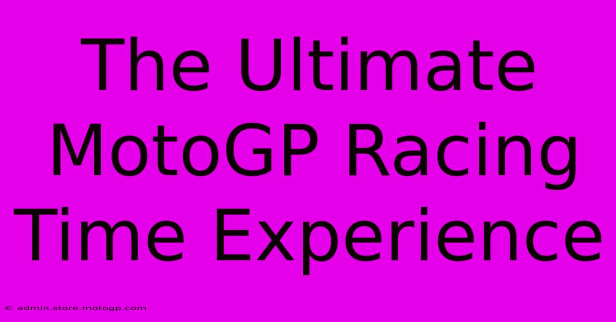 The Ultimate MotoGP Racing Time Experience