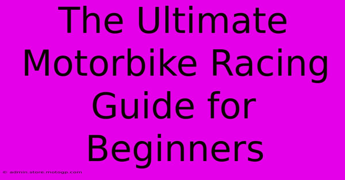 The Ultimate Motorbike Racing Guide For Beginners