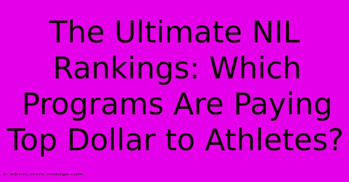 The Ultimate NIL Rankings: Which Programs Are Paying Top Dollar To Athletes?