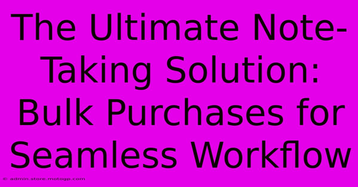 The Ultimate Note-Taking Solution: Bulk Purchases For Seamless Workflow